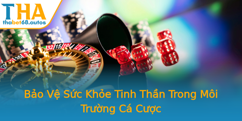 Bảo Vệ Sức Khỏe Tinh Thần Trong Môi Trường Cá Cược Bảo Vệ Sức Khỏe Tinh Thần Trong Môi Trường Cá Cược