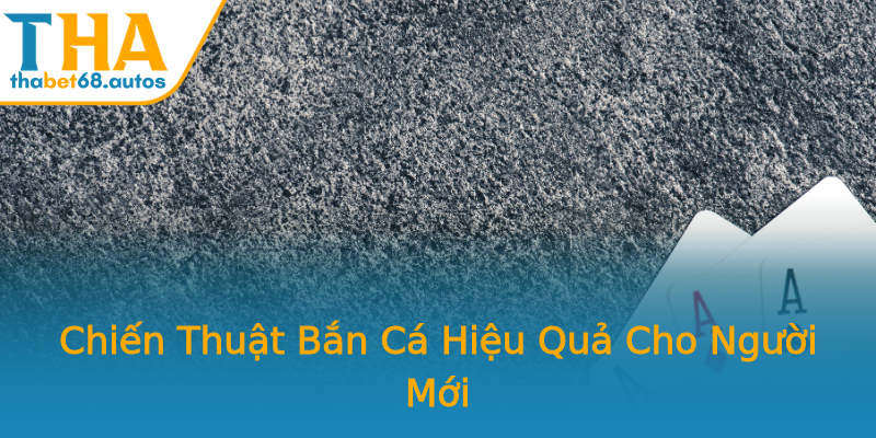 Chiến Thuật Bắn Cá Hiệu Quả Cho Người Mới Chiến Thuật Bắn Cá Hiệu Quả Cho Người Mới