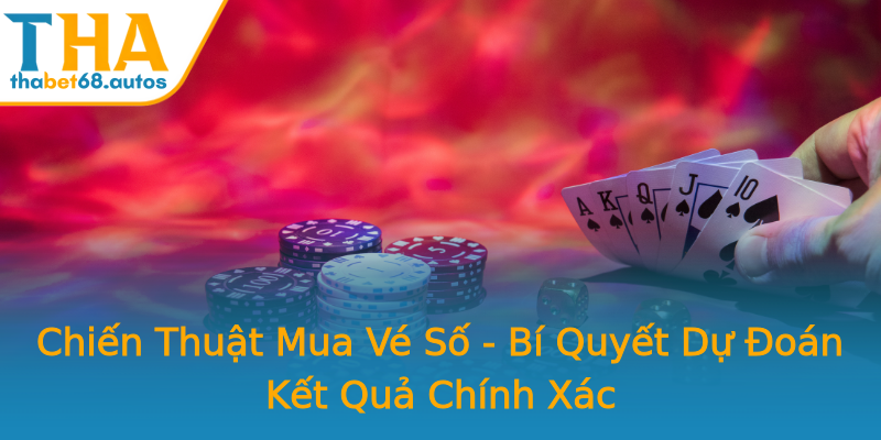 Chiến Thuật Mua Vé Số - Bí Quyết Dự Đoán Kết Quả Chính Xác Chiến Thuật Mua Vé Số - Bí Quyết Dự Đoán Kết Quả Chính Xác