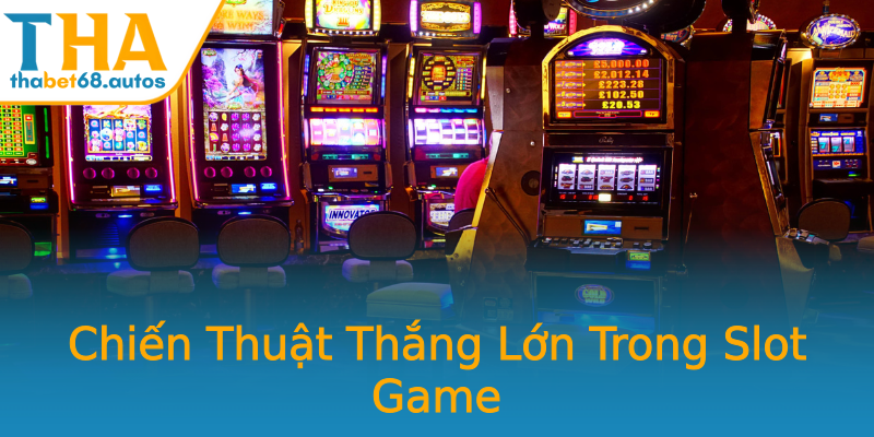 Chiến Thuật Thắng Lớn Trong Slot Game Chiến Thuật Thắng Lớn Trong Slot Game