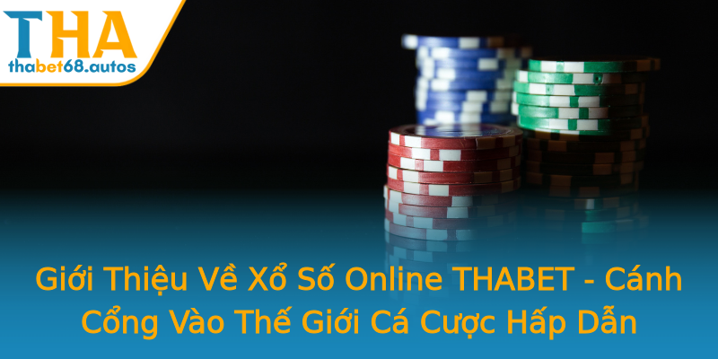 Giới Thiệu Về Xổ Số Online THABET - Cánh Cổng Vào Thế Giới Cá Cược Hấp Dẫn Giới Thiệu Về Xổ Số Online THABET - Cánh Cổng Vào Thế Giới Cá Cược Hấp Dẫn
