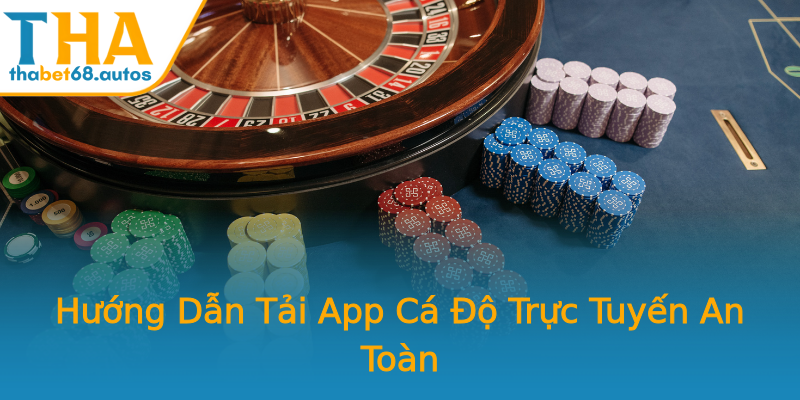 Hướng Dẫn Tải App Cá Độ Trực Tuyến An Toàn Hướng Dẫn Tải App Cá Độ Trực Tuyến An Toàn