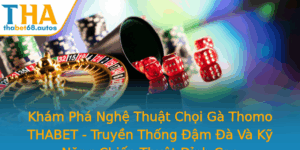 Kham Pha Nghe Thuat Choi Ga Thomo Thabet Truyen Thong Am A Va Ky Nang Chien Thuat Inh Cao 1