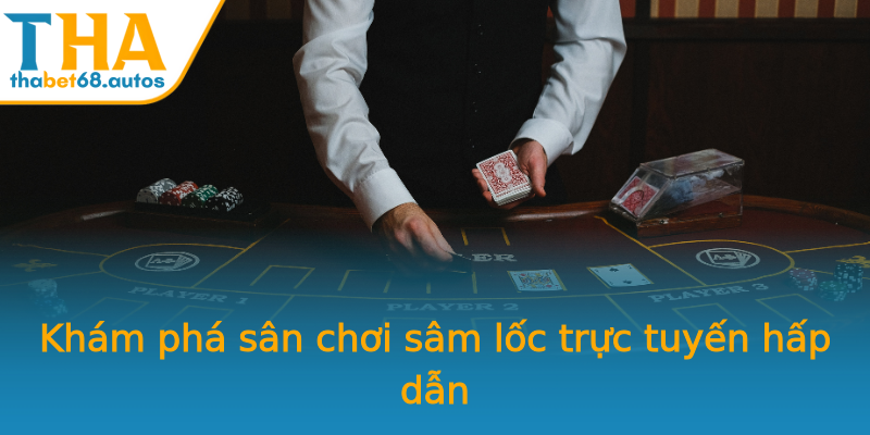 Khám phá sân chơi sâm lốc trực tuyến hấp dẫn Khám phá sân chơi sâm lốc trực tuyến hấp dẫn