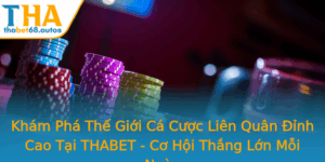 Kham Pha The Gioi Ca Cuoc Lien Quan Inh Cao Tai Thabet Co Hoi Thang Lon Moi Ngay