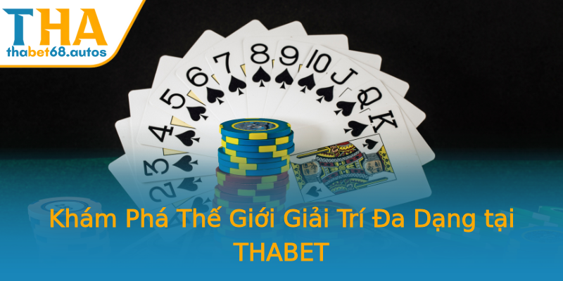 Khám Phá Thế Giới Giải Trí Đa Dạng tại THABET Khám Phá Thế Giới Giải Trí Đa Dạng tại THABET