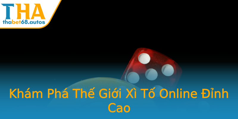 Khám Phá Thế Giới Xì Tố Online Đỉnh Cao Khám Phá Thế Giới Xì Tố Online Đỉnh Cao