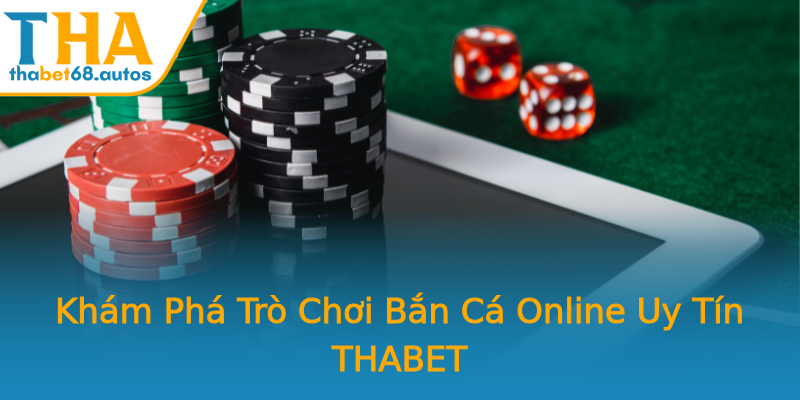 Khám Phá Trò Chơi Bắn Cá Online Uy Tín THABET Khám Phá Trò Chơi Bắn Cá Online Uy Tín THABET