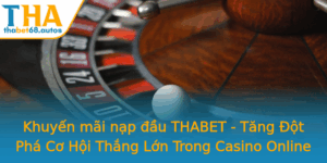 Khuyen Mai Nap Au Thabet Tang Ot Pha Co Hoi Thang Lon Trong Casino Online