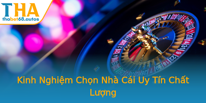 Kinh Nghiệm Chọn Nhà Cái Uy Tín Chất Lượng Kinh Nghiệm Chọn Nhà Cái Uy Tín Chất Lượng