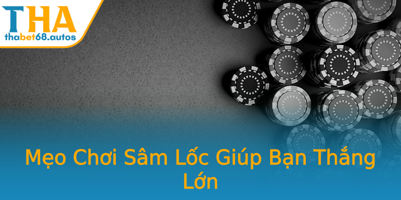Mẹo Chơi Sâm Lốc Giúp Bạn Thắng Lớn Mẹo Chơi Sâm Lốc Giúp Bạn Thắng Lớn