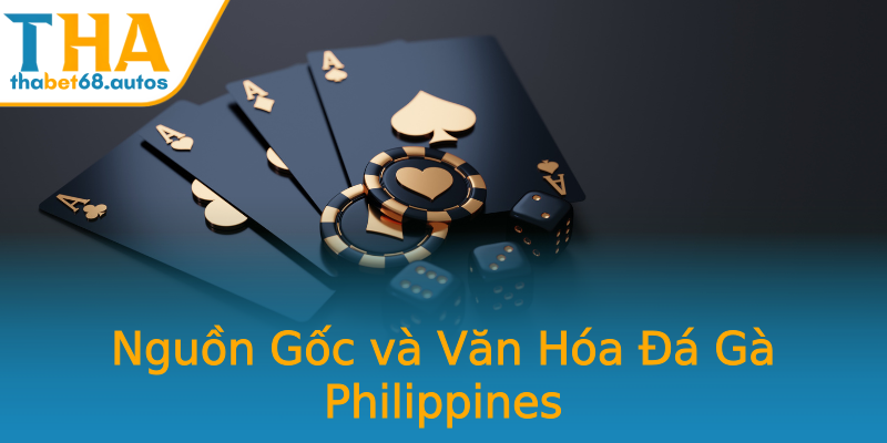 Nguồn Gốc và Văn Hóa Đá Gà Philippines Nguồn Gốc và Văn Hóa Đá Gà Philippines