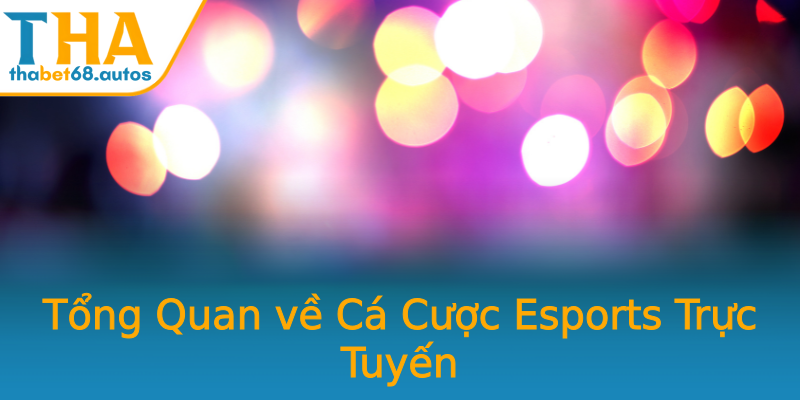 Tổng Quan về Cá Cược Esports Trực Tuyến Tổng Quan về Cá Cược Esports Trực Tuyến