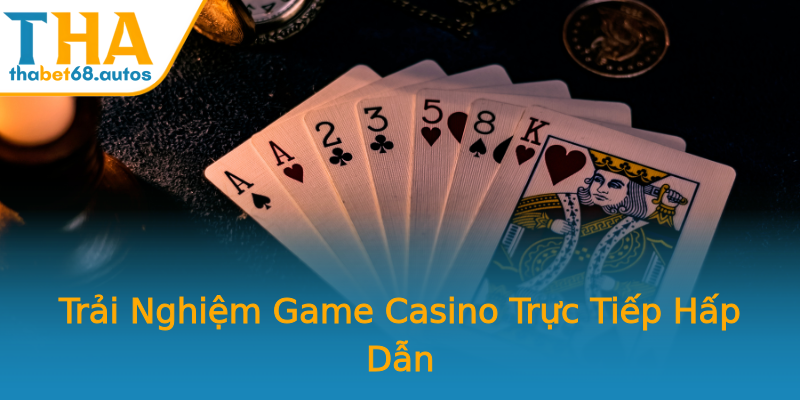 Trải Nghiệm Game Casino Trực Tiếp Hấp Dẫn Trải Nghiệm Game Casino Trực Tiếp Hấp Dẫn